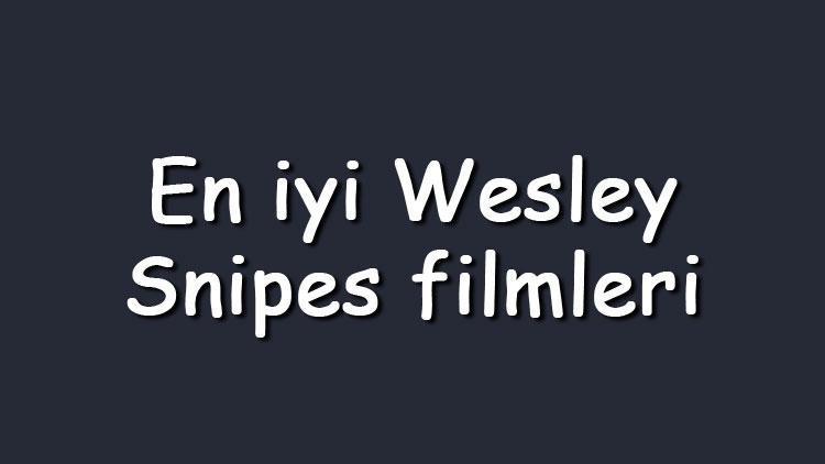 En iyi Wesley Snipes filmleri - En çok iizlenen filmler listesi ve önerileri