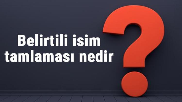 Belirtili isim tamlaması nedir Belirtili isim tamlaması örnekleri ve cümleleri ile konu anlatımı