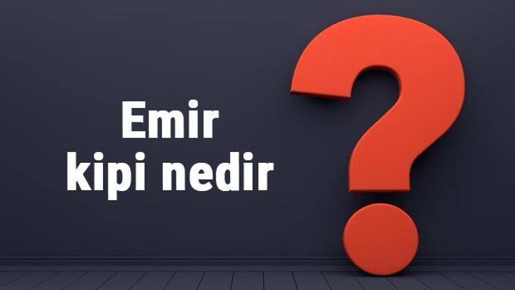 Emir kipi nedir Emir kipinin olumlu ve olumsuz cümleleri ve örnekleri ile konu anlatımı