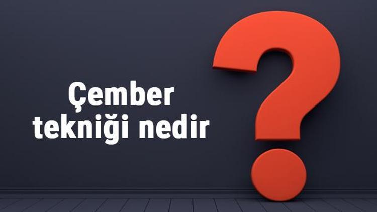 Çember tekniği nedir ve nasıl yapılır Çember tekniği özellikleri