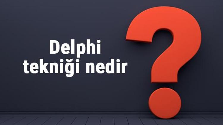 Delphi tekniği nedir ve özellikleri nelerdir Delphi tekniği nasıl uygulanır