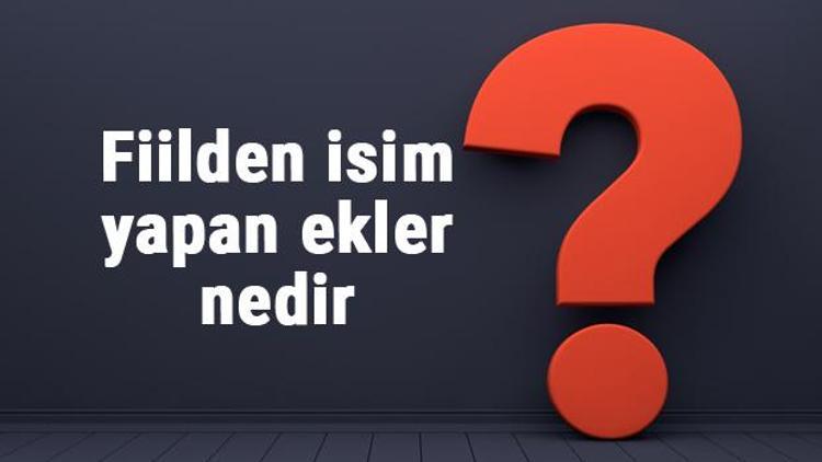 Fiilden isim yapan ekler nedir ve hangileridir Örnekleri ile konu anlatımı