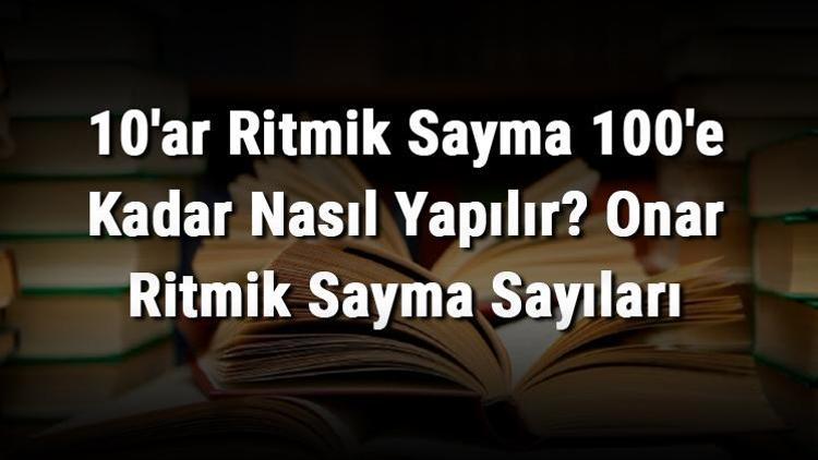 10ar Ritmik Sayma 100e Kadar Nasıl Yapılır Onar Ritmik Sayma Sayıları