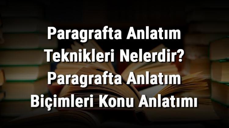 Paragrafta Anlatım Teknikleri Nelerdir Paragrafta Anlatım Biçimleri Konu Anlatımı