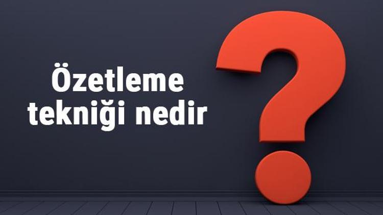 Özetleme tekniği nedir ve nasıl yapılır Özetleme tekniği örnekleri