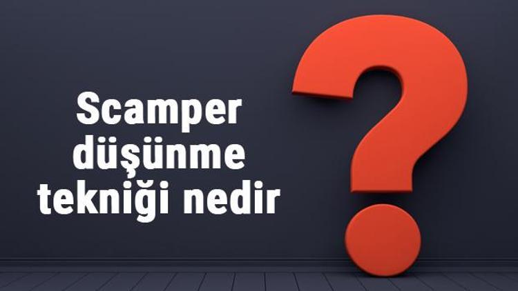 Scamper düşünme tekniği nedir ve özellikleri nelerdir Scamper yöntemi nasıl uygulanır