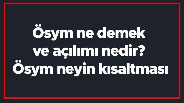 Ösym ne demek ve açılımı nedir Ösym neyin kısaltması