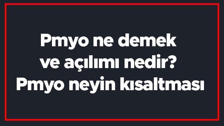 Pmyo ne demek ve açılımı nedir Pmyo neyin kısaltması