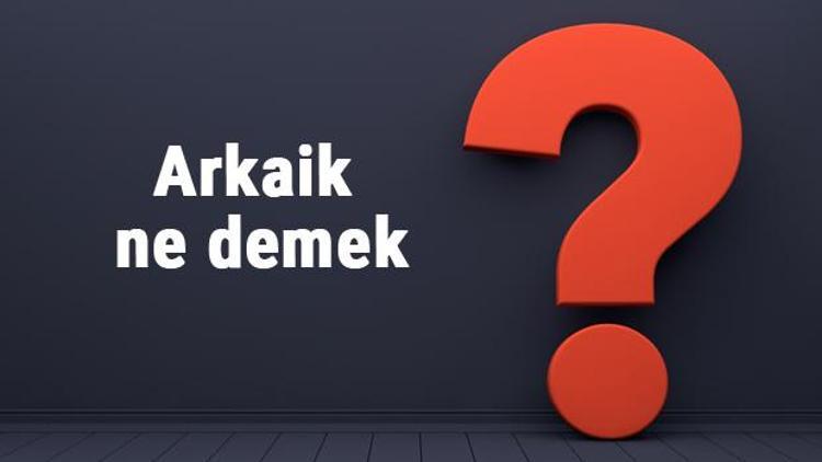 Arkaik ne demek Arkaik dönem heykel sanatı, tipleri ve özellikleri nelerdir