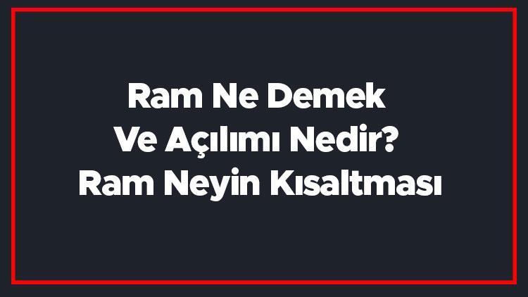 Ram Ne Demek Ve Açılımı Nedir Ram Neyin Kısaltması