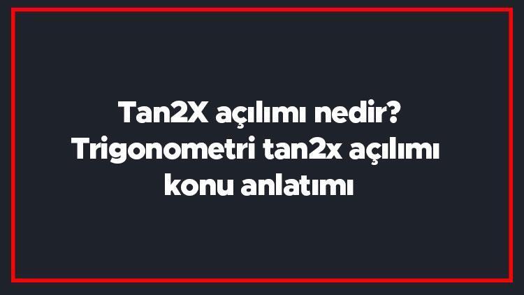 Tan2X açılımı nedir Trigonometri tan2x açılımı konu anlatımı