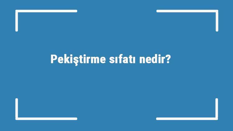 Pekiştirme sıfatı nedir Pekiştirme sıfatı ile ilgili örnek cümleler ve konu anlatımı