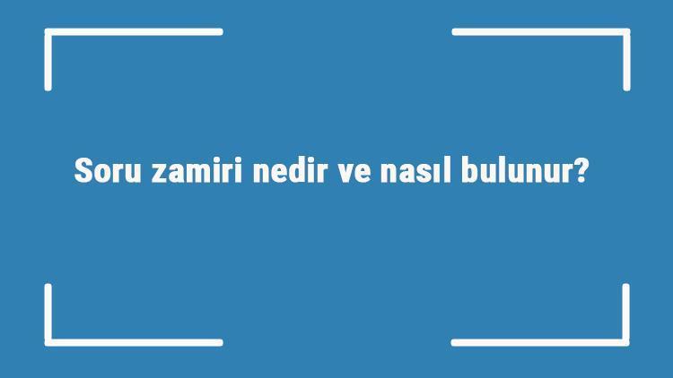 Soru zamiri nedir ve nasıl bulunur Soru zamiri örnek cümleleri ile konu anlatımı