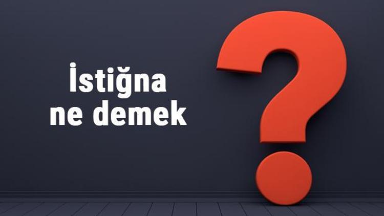 İstiğna ne demek, ne anlama gelir İstiğna kelimesinin TDK sözlük anlamı