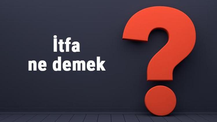 İtfa ne demek, ne anlama gelir İtfa etmek kelimesinin TDK sözlük anlamı