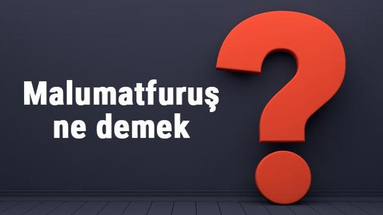 Malumatfuruş ne demek, ne anlama gelir Malumatfuruşluk kelimesinin TDK sözlük anlamı