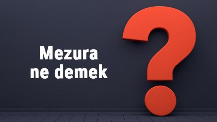 Mezura ne demek, ne anlama gelir Mezura ile ölçmek kelimesinin TDK sözlük anlamı