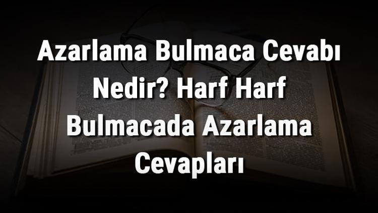 Azarlama Bulmaca Cevabı Nedir Harf Harf Bulmacada Azarlama Cevapları