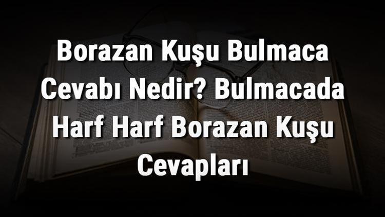 Borazan Kuşu Bulmaca Cevabı Nedir Bulmacada Harf Harf Borazan Kuşu Cevapları