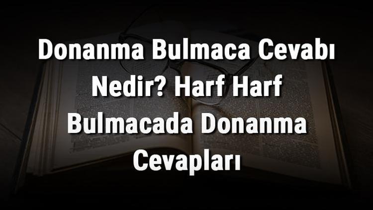 Donanma Bulmaca Cevabı Nedir Harf Harf Bulmacada Donanma Cevapları