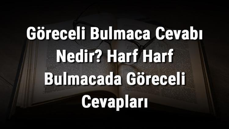 Göreceli Bulmaca Cevabı Nedir Harf Harf Bulmacada Göreceli Cevapları