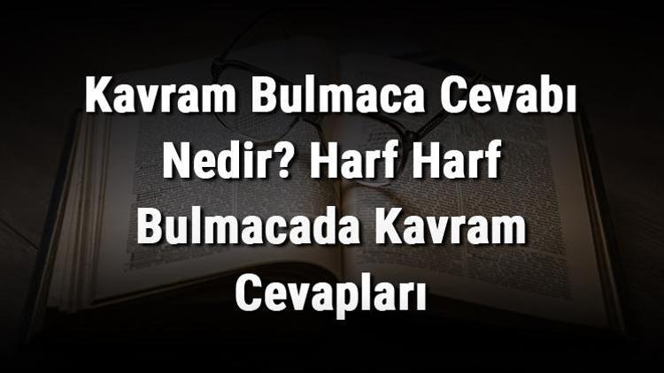 Kavram Bulmaca Cevabı Nedir Harf Harf Bulmacada Kavram Cevapları