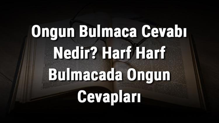 Ongun Bulmaca Cevabı Nedir Harf Harf Bulmacada Ongun Cevapları