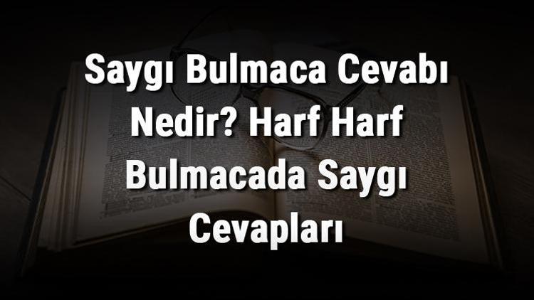 Saygı Bulmaca Cevabı Nedir Harf Harf Bulmacada Saygı Cevapları