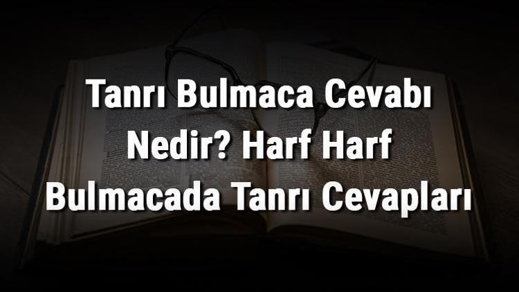 Tanrı Bulmaca Cevabı Nedir Harf Harf Bulmacada Tanrı Cevapları