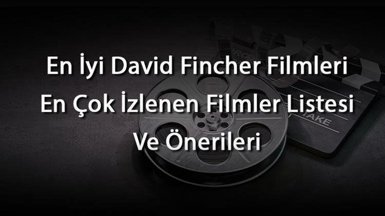 En İyi David Fincher Filmleri En Çok İzlenen Filmler Listesi Ve Önerileri