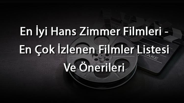 En İyi Hans Zimmer Filmleri - En Çok İzlenen Filmler Listesi Ve Önerileri