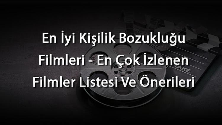 En İyi Kişilik Bozukluğu Filmleri - En Çok İzlenen Filmler Listesi Ve Önerileri