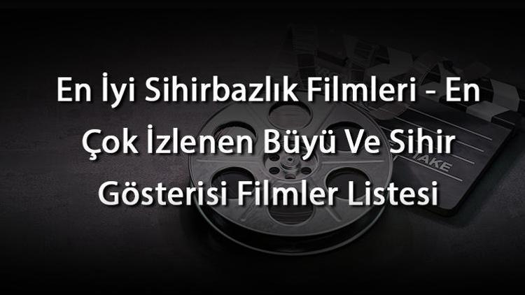 En İyi Sihirbazlık Filmleri - En Çok İzlenen Büyü Ve Sihir Gösterisi Filmler Listesi