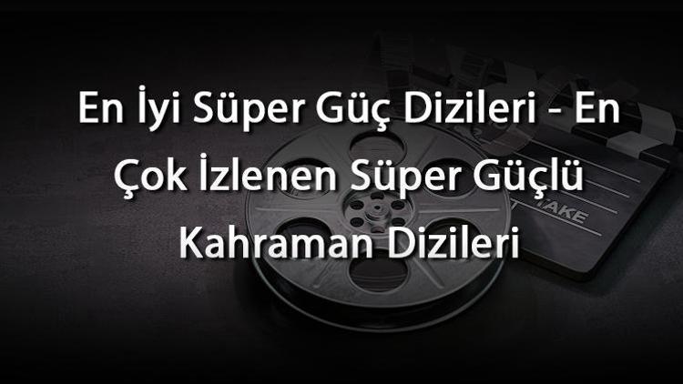 En İyi Süper Güç Dizileri - En Çok İzlenen Süper Güçlü Kahraman Dizileri