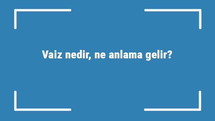 Vaiz nedir, ne anlama gelir TDKya göre vaiz kelimesinin sözlük anlamı