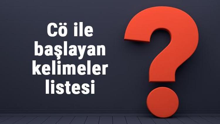 Cö ile başlayan kelimeler listesi - 3, 4, 5, 6, 7, 8 harfli cö ile başlayan Türkçe kelimeler