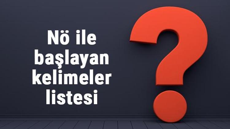 Nö ile başlayan kelimeler listesi - 3, 4, 5, 6, 7, 8 harfli nö ile başlayan Türkçe kelimeler