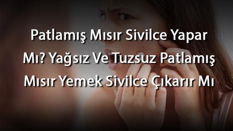 Patlamış Mısır Sivilce Yapar Mı Yağsız Ve Tuzsuz Patlamış Mısır Yemek Sivilce Çıkarır Mı