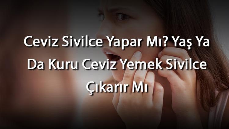 Ceviz Sivilce Yapar Mı Yaş Ya Da Kuru Ceviz Yemek Sivilce Çıkarır Mı