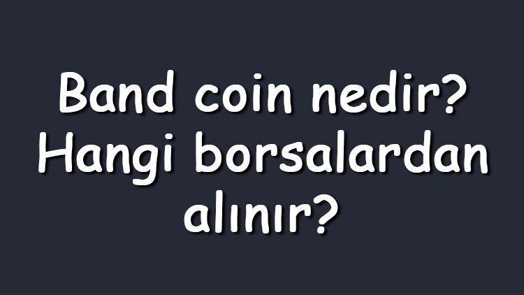 Band coin nedir Hangi borsalardan alınır Band Protocol ne zaman çıktı Ne iş yapar