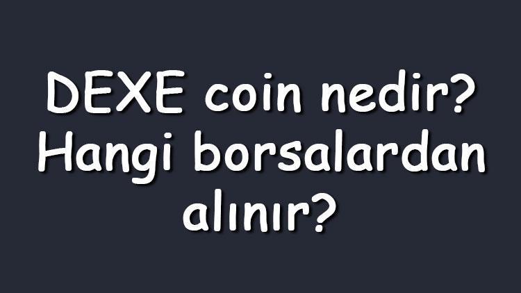 DEXE coin nedir Hangi borsalardan alınır DEXE ne zaman çıktı Ne iş yapar