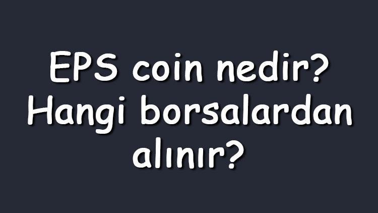 EPS coin nedir Hangi borsalardan alınır Ellipsis ne zaman çıktı Ne iş yapar