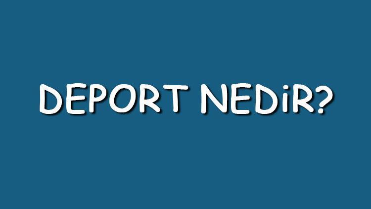 Deport nedir, ne anlama gelir Deport edilen kişi ülkeye geri girebilir mi