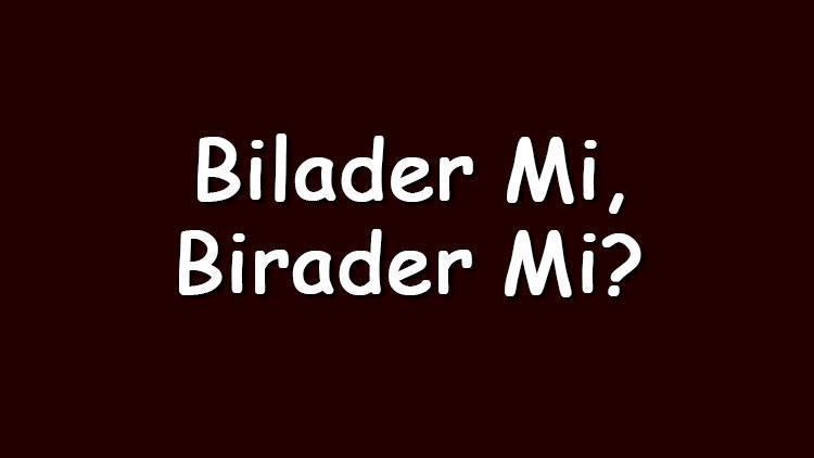 Bilader mi birader mi TDKya göre doğru yazımı