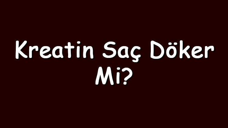 Kreatin saç döker mi Kreatin monohidrat kullanımı saç dökülmesi yapar mı