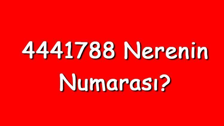 4441788 nerenin numarası? 444 1 788 telefon numarası hangi firmaya ait?
