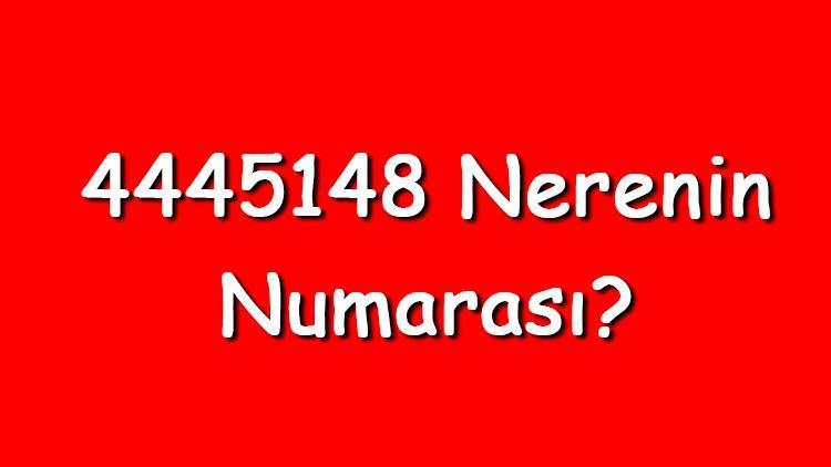 4445148 nerenin numarası 444 5 148 telefon numarası hangi firmaya ait