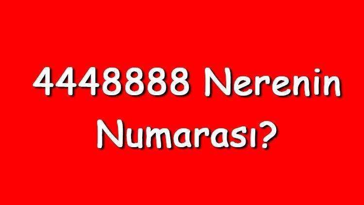 4448888 nerenin numarası 444 8 888 telefon numarası hangi firmaya ait