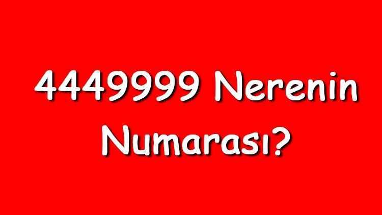 4449999 nerenin numarası? 444 9 999 telefon numarası hangi firmaya ait?