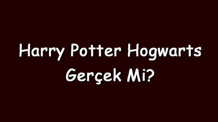 Harry Potter Hogwarts gerçek mi Harry Potterdaki Hogwarts nerede
